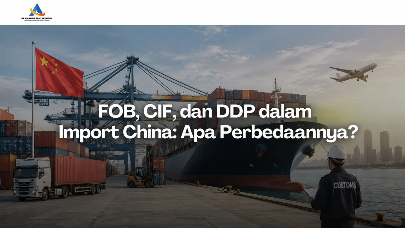 FOB, CIF, dan DDP dalam Import dari China: Apa Perbedaannya